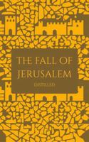 The Fall of Jerusalem: Josephus's The Jewish War, Distilled B0HCTQ67JZ Book Cover