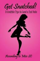 Get Snatched!: 8 Credible Tips to Land a 2nd Date 1495933091 Book Cover