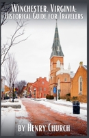 Winchester, Virginia: Historical Guide for Travelers (American Cities History Guidebook) B0CHYBLMXS Book Cover