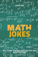 Math Jokes: 200+ Funny & Clean Jokes For Kids and Math Teachers (Math Jokes For Kids) 1074840763 Book Cover