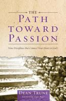 The Path Toward Passion: Nine Spiritual Disciplines that Connect Your Heart to God's 0983786526 Book Cover
