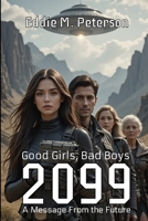 2099: Good Girls, Bad Boys - A Message From the Future B0DWLNFLGP Book Cover