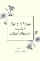 The God who makes wind chimes 0359737528 Book Cover