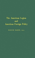 The American Legion and American Foreign Policy 1258637472 Book Cover