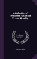 A Collection of Hymns for Public and Private Worship 1357340362 Book Cover