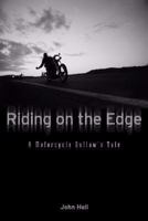 Riding on the Edge: A Motorcycle Outlaw's Tale 0760332762 Book Cover