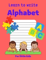Learn to write Alphabet: Practice for kids to write all alphabet letters: white paper, 8.5-11 B09BYBFNTC Book Cover