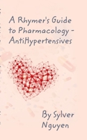 A Rhymer's Guide to Pharmacology: 7 Main Anti-Hypertensives 1034604686 Book Cover