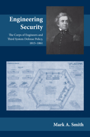 Engineering Security: The Corps of Engineers and Third System Defense Policy, 1815–1861 0817316655 Book Cover
