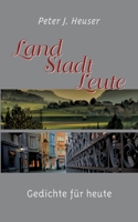 Land - Stadt - Leute: Gedichte für heute (German Edition) 3750433348 Book Cover
