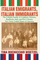 Italian Emigrants, Italian Immigrants: The Labella Family of Avigliano, Potenza, Basilicata, Italy and Port Chester, New York, United States of America 0595317006 Book Cover