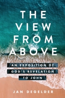 The View From Above: An Exposition of God's Revelation to John 0886661269 Book Cover