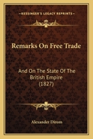 Remarks On Free Trade, and On the State of the British Empire 1146492456 Book Cover