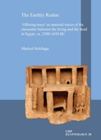The Earthly Realm: 'Offering-trays' as material traces of the encounter between the living and the dead in Egypt, ca. 2200-1650 BC (GHP Egyptology) 1906137897 Book Cover