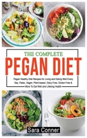 The Complete Pegan Diet: Pegan Healthy Diet Recipes for Living and Eating Well Every Day. Paleo, Vegan, Plant-based, Dairy-Free, Gluten-Free & More To Eat Well and Lifelong Health 1803347163 Book Cover