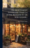 Du Mouvement LittÃ(c)raire Dans La Suisse Romane Et De Son Avenir... (French Edition) 1024677842 Book Cover