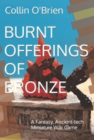 BURNT OFFERINGS OF BRONZE: A Fantasy, Ancient-tech Miniature War Game (CLAWS-Associated Games) B0CT95TB25 Book Cover