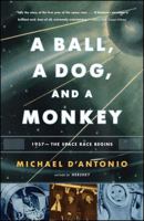 A Ball, a Dog, and a Monkey: 1957 - The Space Race Begins 0743294319 Book Cover