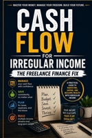 Cash Flow For Irregular Income: The Freelance Finance Fix B0HBX1PCNP Book Cover