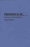Frederick III: Germany's Liberal Emperor (Contributions to the Study of World History) 0313294836 Book Cover