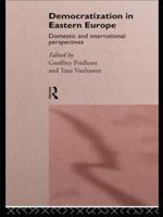 Democratization in Eastern Europe: Domestic and International Perspectives 0415110645 Book Cover