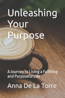 Unleashing Your Purpose: A Journey to Living a Fulfilling and Purposeful Life B0BXNJTHTD Book Cover