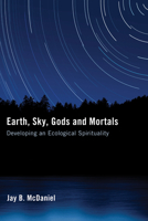 Earth Sky Gods and Mortals: Developing an Ecological Spirituality 0896224120 Book Cover