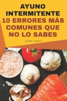 AYUNO INTERMITENTE 10 Errores más comunes que no lo sabes.: Haga bien su dieta KETO y pierda peso resultados comprobados. B08F719CNQ Book Cover