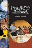 Engaging the Public in Critical Disaster Planning and Decision Making: Workshop Summary 0309288916 Book Cover