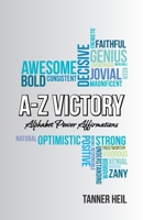 A-Z Victory: Alphabet Power Affirmations 1982279702 Book Cover