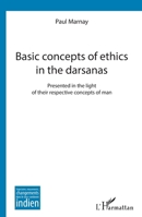 Basic concepts of ethics in the darsanas: Presented in the light of their respective concepts of man (Trajectoires, Mouvements, Changements Dans Le Sous-Continent Indien) 2343101361 Book Cover