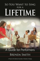 So You Want to Sing for a Lifetime: A Guide for Performers 1538104008 Book Cover