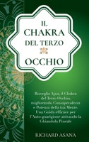 Il Chakra del terzo Occhio: Risveglia Ajna, il Chakra del Terzo Occhio, Migliorando Consapevolezza e Potenza della tua Mente. Una Guida Efficace per ... Mindfulness E Meditazione) 1914109686 Book Cover