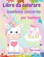 Libro da colorare bambino unicorno per bambini: Incredibile colorazione con unicorno bambino, Immagini GRANDI, uniche e di alta qualit� per ragazze, ragazzi, scuola materna e asilo, et� 3-8 anni 1006874224 Book Cover