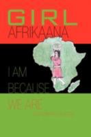 Girl Afrikaana: I Am Because We Are 1425745164 Book Cover