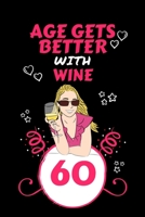 Age Gets Better With Wine 60: Perfect Gag Gift For 60 Year Old Wine Drinkers | Blank Lined Notebook Journal | 100 Pages 6 x 9 Format | Office Humour ... Hen Stag Do | Anniversary | Christmas | Xmas 1711800813 Book Cover