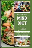 The Complete Mind Diet Cookbook: A Complete Nourishing Recipes For Cognitive Health And Alzheimer's Prevention B0CS6JS1CV Book Cover