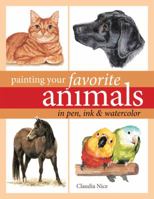 Painting Your Favorite Animals in Pen, Ink and Watercolor 1440311706 Book Cover
