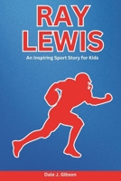 Ray Lewis Biography: An Inspiring Sport Story for Kids- The Journey of a Football Legend, From Trials to Triumph, Overcoming Adversity, Perseverance, Pursuit of Greatness and Rise Above the Game. B0DTT5YYYQ Book Cover
