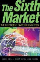 The Sixth Market: The Electronic Investor Revolution 0793139139 Book Cover