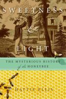 Sweetness and Light: The Mysterious History of the Honeybee