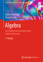 Algebra: Für Studierende der Mathematik, Physik, Informatik (Springer Studium Mathematik - Bachelor) 3658312637 Book Cover