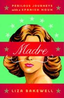 Madre: Perilous Journeys with a Spanish Noun 0393076423 Book Cover