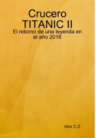 Crucero TITANIC II: El retorno de una leyenda en el año 2016 (Spanish Edition) 1291651837 Book Cover