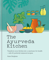 The Wellness Kitchen: An Ayurvedic guide to transforming your kitchen into a sanctuary for health - with 80 perfectly balanced recipes 1783253614 Book Cover