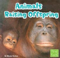 Animals Raising Offspring (First Facts. Animal Behavior) 073682510X Book Cover