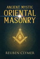 Ancient Mystic Oriental Masonry 1667305034 Book Cover