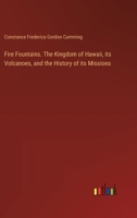 Fire Fountains. The Kingdom of Hawaii, its Volcanoes, and the History of its Missions 338534560X Book Cover