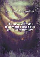 The New (German) Testament: Some Texts and a Commentary 1373103752 Book Cover