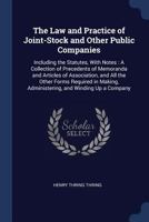 The Law and Practice of Joint-Stock and Other Public Companies: Including the Statutes, with Notes: A Collection of Precedents of Memoranda and Articles of Association, and All the Other Forms Require 129794996X Book Cover